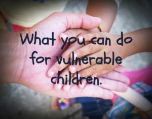 What you can do for vulnerable children.